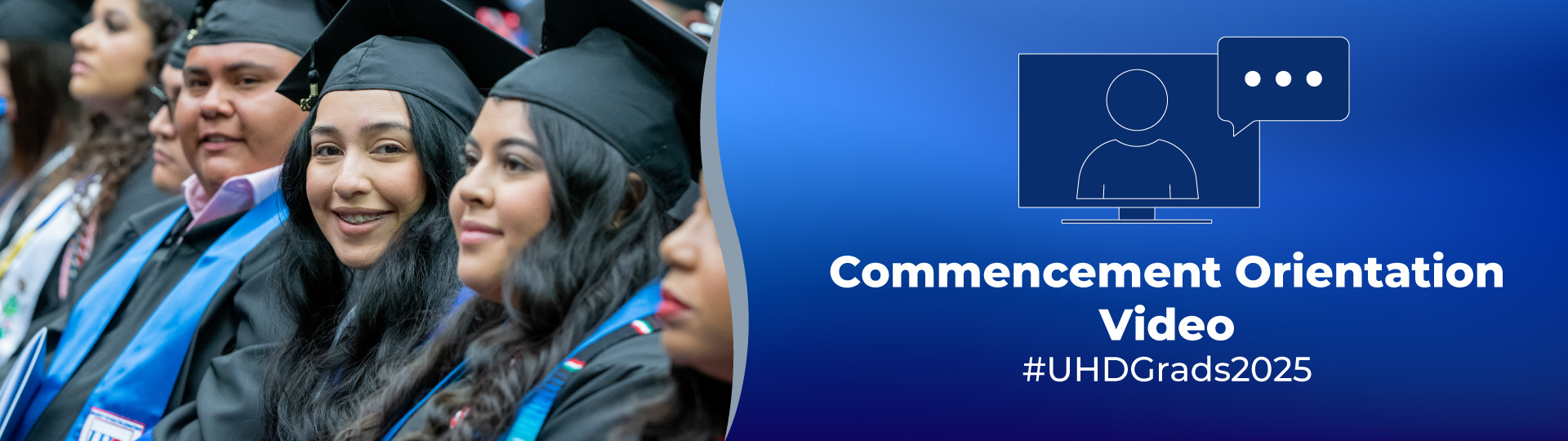 Commencement Orientation Banner Commencement Orientation Video #UHDGrads2025 banner